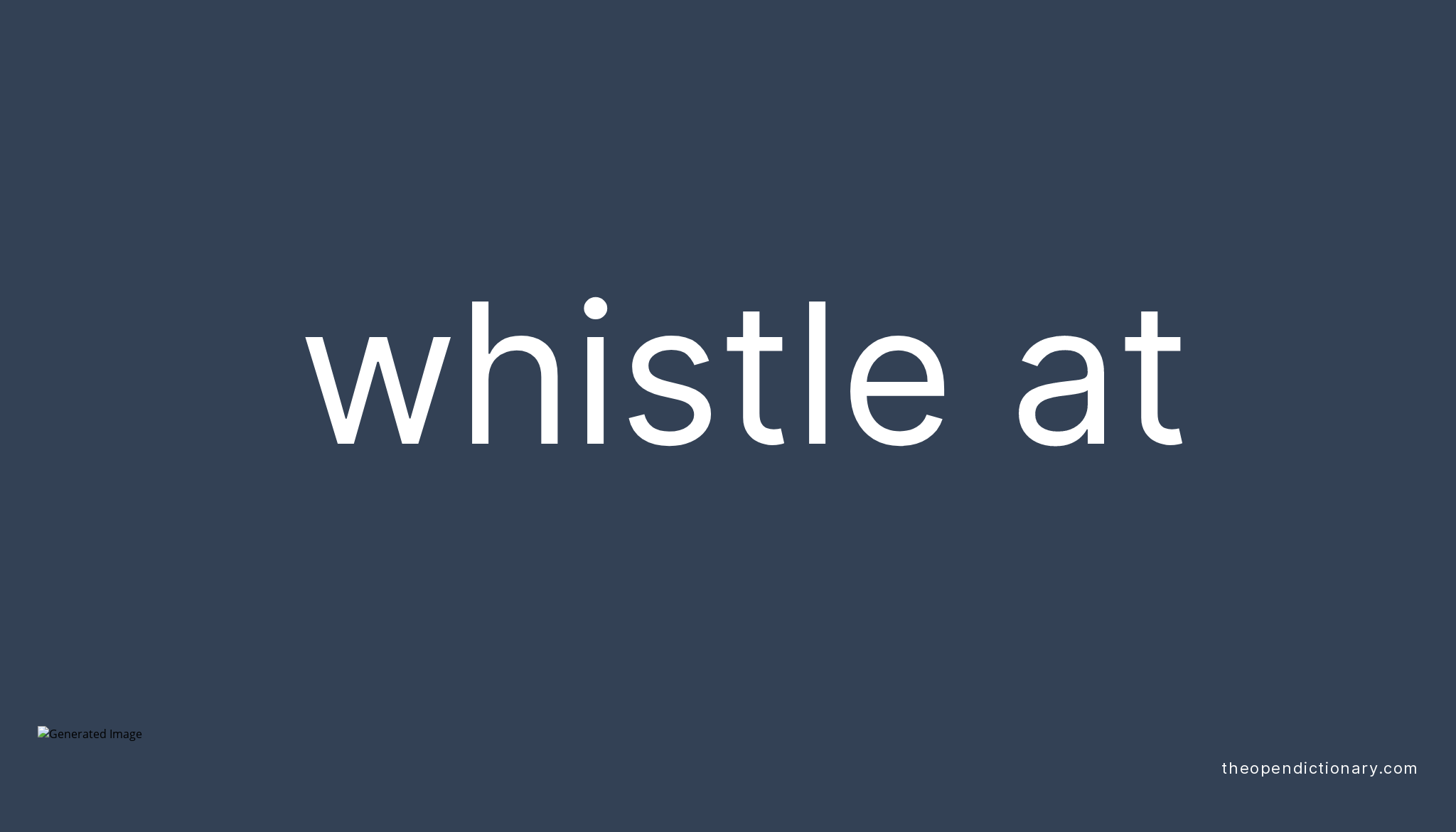 WHISTLE AT Phrasal Verb WHISTLE AT Definition Meaning And Example